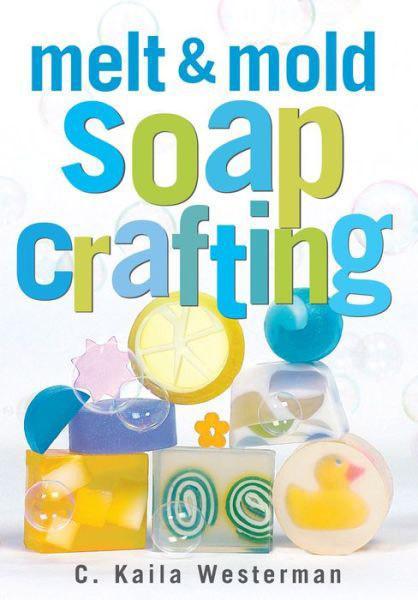 Melt and Mold Soap Crafting Book